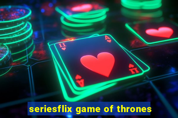 seriesflix game of thrones